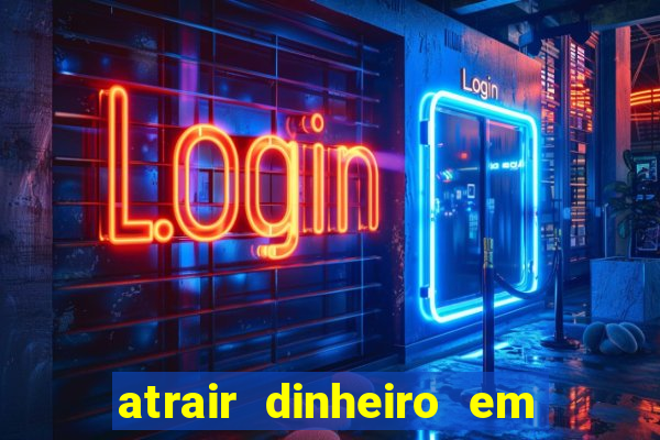 atrair dinheiro em 2 dias